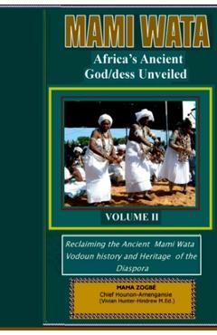 Mami Wata: Africa\'s Ancient God/dess Unveiled Vol. II - Chief Mama Zogb� (sagb�)