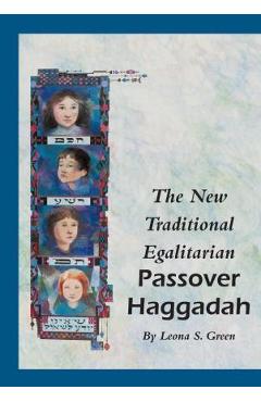 The New Traditional Egalitarian Haggadah - Leona S. Green