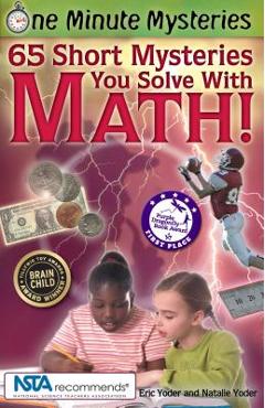 One Minute Mysteries: 65 Short Mysteries You Solve with Math! - Eric Yoder