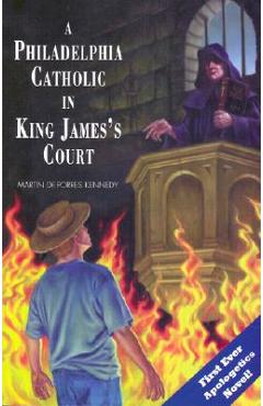 A Philadelphia Catholic in King James\'s Court - Martin De Porres Kennedy