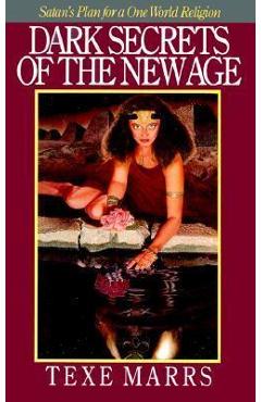 Dark Secrets of the New Age: Satan\'s Plan for a One World Religion - Texe Marrs