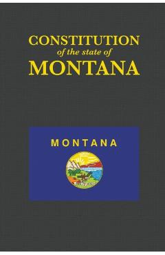 The Constitution of the State of Montana - Proseyr Publishing