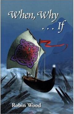 When, Why ...If: An Ethics Workbook - Robin Wood