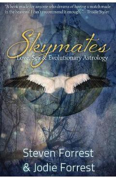 Skymates: Love, Sex and Evolutionary Astrology - Steven Forrest