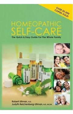 Homeopathic Self-Care: The Quick and Easy Guide for the Whole Family - Robert Ullman