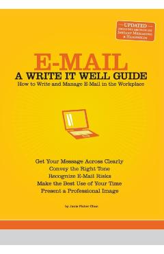 E-mail: A Write It Well Guide: How to Write and Manage E-mail in the Workplace - Janis Fisher Chan