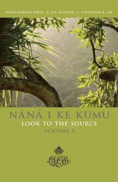 Nana I Ke Kumu (Look to the Source): Volume 1 - Mary Kawena Pukui