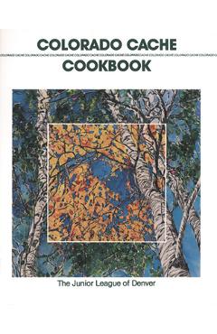 Colorado Cache Cookbook: 30th Anniversary Edition - Inc Junior League Of Denver