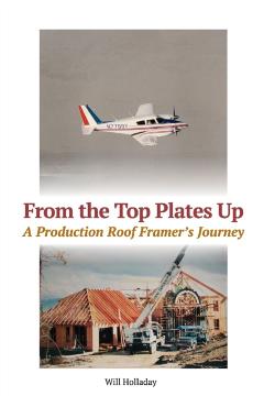 From the Top Plates Up: A production roof framer's journey - Will Holladay