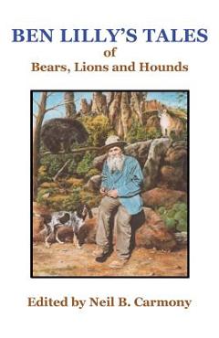 Ben Lilly\'s Tales of Bear, Lions and Hounds - Neil B. Carmony