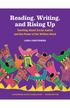 Reading, Writing, and Rising Up: Teaching about Social Justice and the Power of the Written Word - Linda Christensen