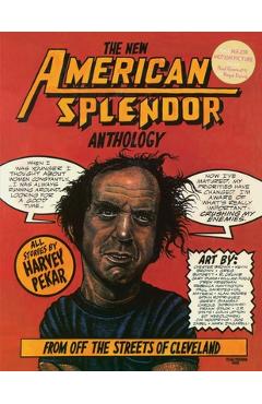 The New American Splendor Anthology: From Off the Streets of Cleveland - Harvey Pekar