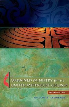 Ordained Ministry in the United Methodist Church - William B. Lawrence