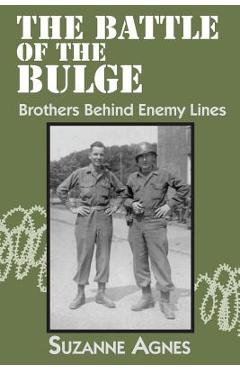 The Battle of the Bulge: Brothers Behind Enemy Lines - Suzanne Agnes