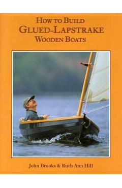How to Build Glued-Lapstrake Wooden Boats - John Brooks