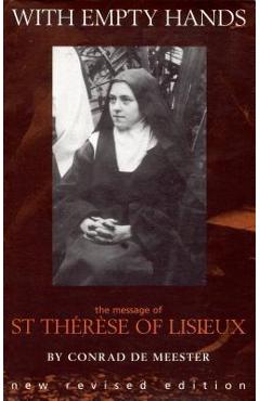 With Empty Hands: The Message of St. Therese of Lisieux - Conrad De Meester