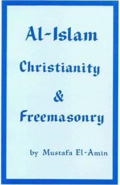 Al-Islam Christianity and Freemasonry - Mustafa El-amin