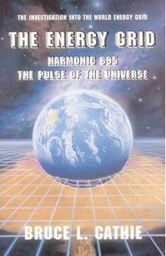 The Energy Grid: Harmonic 695: The Pulse of the Universe: The Investigation Into the World Energy Grid - Bruce Cathie