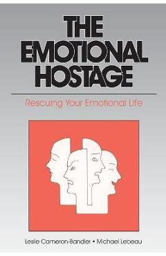 The Emotional Hostage: Rescuing Your Emotional Life - Leslie Cameron-bandler