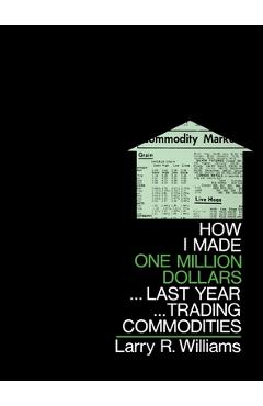 How I Made $1,000,000 Trading Commodities Last Year - Larry Williams