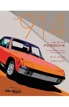 The 914 and 914-6 Porsche, a Restorer's Guide to Authenticity III - Brett Johnson