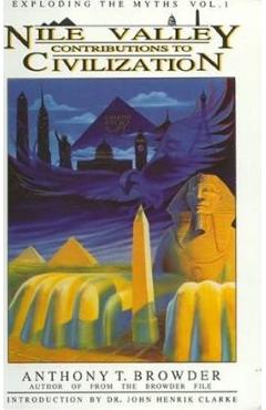 Nile Valley Contributions to Civilization: Exploding the Myths - Anthony T. Browder
