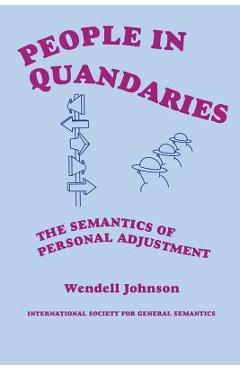 People in Quandaries: The Semantics of Personal Adjustment - Wendell Johnson