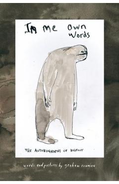In Me Own Words: The Autobiography of Bigfoot - Graham Roumieu