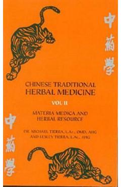 Chinese Traditional Herbal Medicine Volume II Materia Medica & Herbal Resource - Michael Tierra