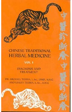 Chinese Traditional Herbal Medicine Volume I Diagnosis and Treatment - Michael Tierra