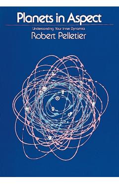 Planets in Aspect: Understanding Your Inner Dynamics - Robert Pelletier