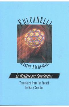 Fulcanelli Master Alchemist: Le Mystere Des Cathedrales, Esoteric Intrepretation of the Hermetic Symbols of the Great Work - Fulcanelli