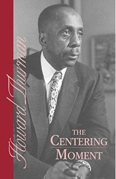 The Centering Moment - Howard Thurman