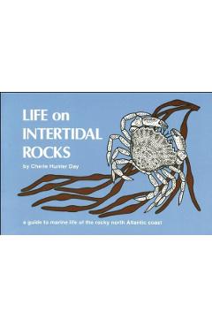 Life on Intertidal Rocks: A Guide to the Marine Life of the Rocky North Atlantic Coast - Cherie Hunter Day