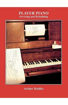 Player Piano: Servicing and Rebuilding - Arthur A. Reblitz - Imagine 1