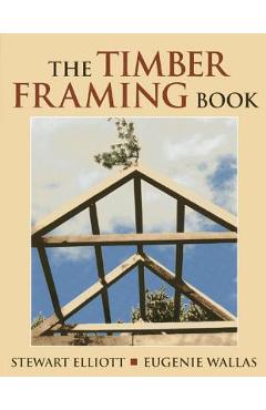 The Timber Framing Book - Stewart Elliott - Imagine 1