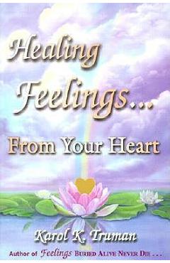 Healing Feelings...from Your Heart - Karol K. Truman