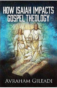 How Isaiah Impacts Gospel Theology - Avraham Gileadi