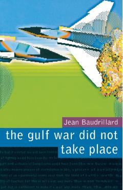 The Gulf War Did Not Take Place - Jean Baudrillard