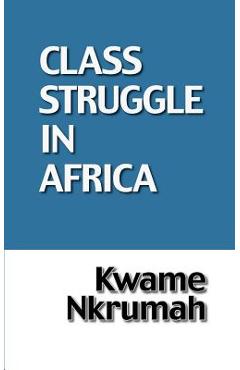 The Class Struggle in Africa - Kwame Nkrumah