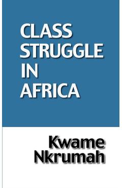 The Class Struggle in Africa - Kwame Nkrumah