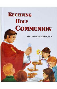 Receiving Holy Communion: How to Make a Good Communion - Lawrence G. Lovasik