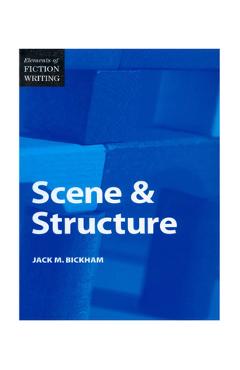 Elements of Fiction Writing - Scene & Structure - Jack Bickham