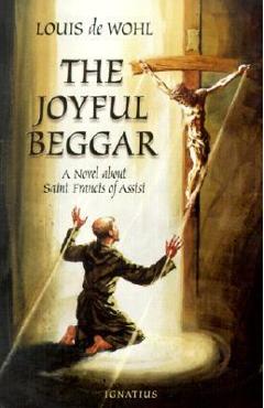 The Joyful Beggar: St. Francis of Assisi - Louis De Wohl