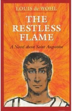The Restless Flame - Louis De Wohl