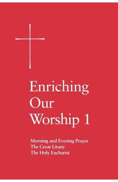 Enriching Our Worship 1: Morning and Evening Prayer, the Great Litany, and the Holy Eucharist - Church Publishing