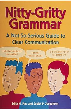 Nitty-Gritty Grammar: A Not-So-Serious Guide to Clear Communication - Edith Hope Fine