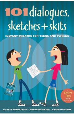 101 Dialogues, Sketches and Skits: Instant Theatre for Teens and Tweens - Paul Rooyackers