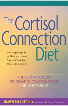 The Cortisol Connection Diet: The Breakthrough Program to Control Stress and Lose Weight - Shawn Talbott