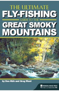 The Ultimate Fly-Fishing Guide to the Great Smoky Mountains - Don Kirk